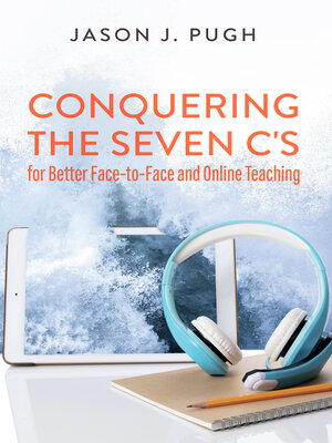 cover image of Conquering the Seven C's for Better Face-to-Face and Online Teaching